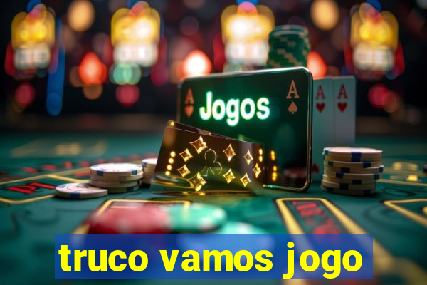 truco vamos jogo