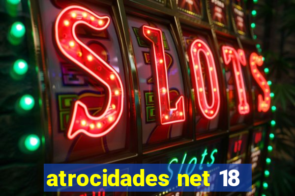 atrocidades net 18