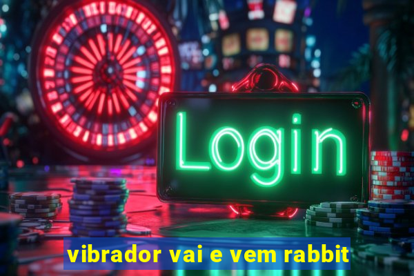 vibrador vai e vem rabbit