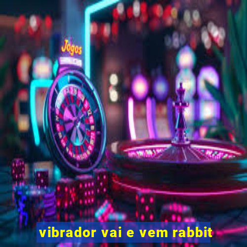 vibrador vai e vem rabbit