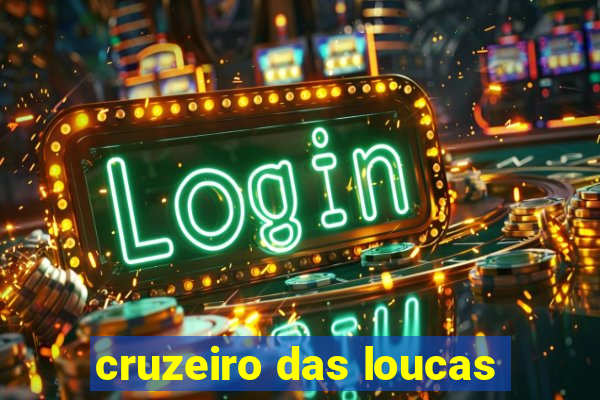 cruzeiro das loucas