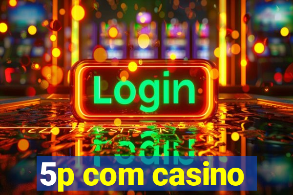 5p com casino