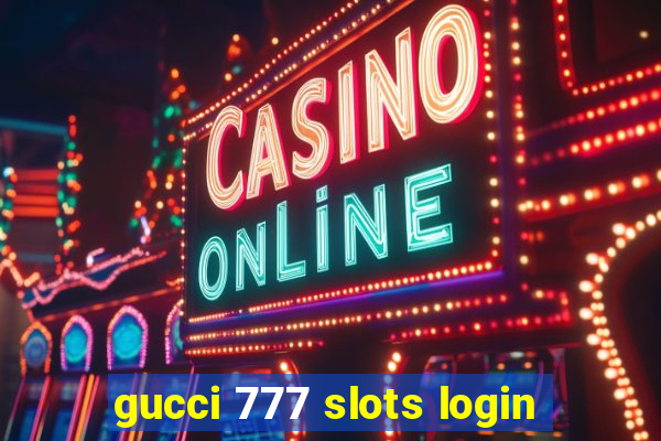 gucci 777 slots login