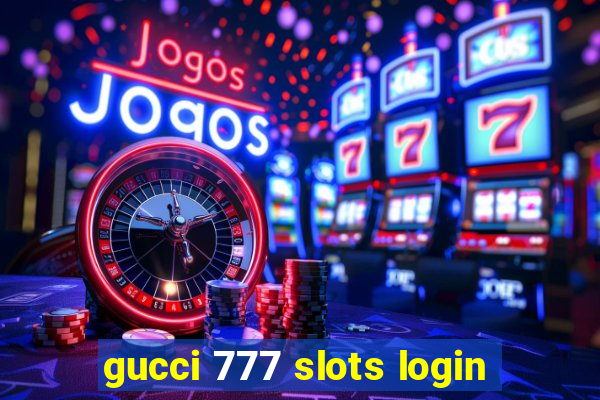 gucci 777 slots login