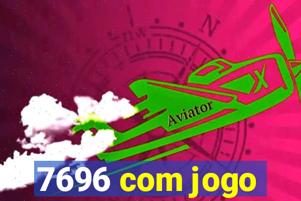 7696 com jogo