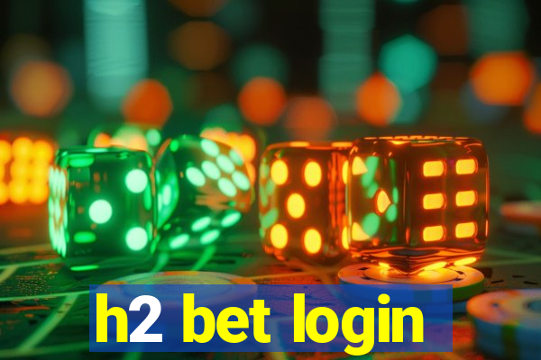 h2 bet login