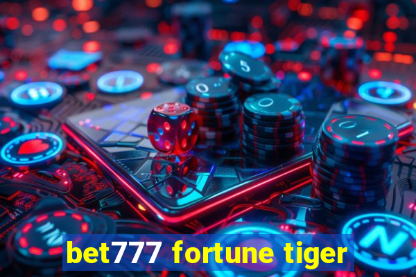 bet777 fortune tiger