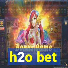 h2o bet