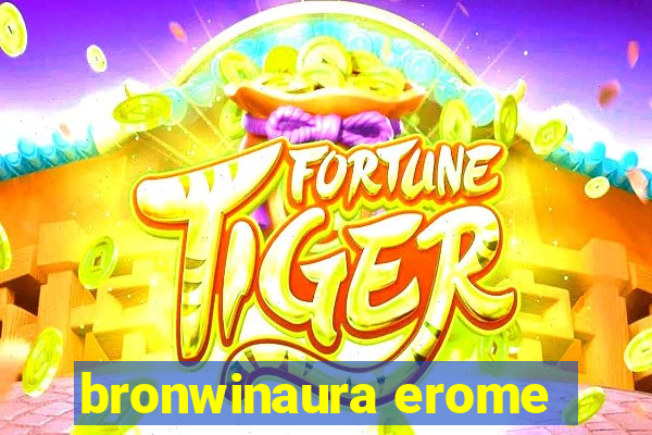 bronwinaura erome