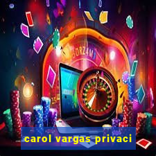 carol vargas privaci