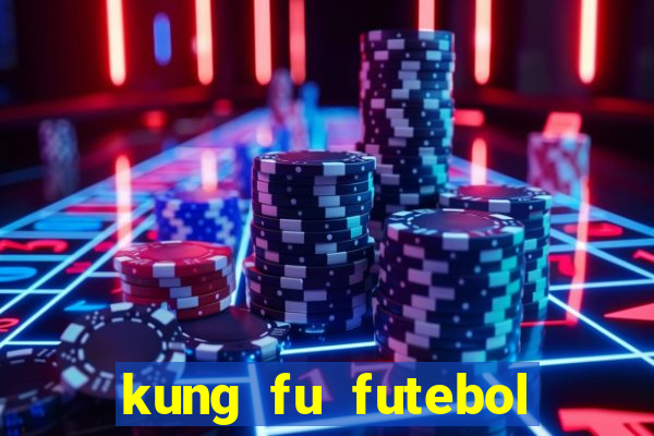 kung fu futebol clube online dublado