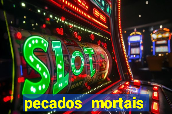 pecados mortais para confessar