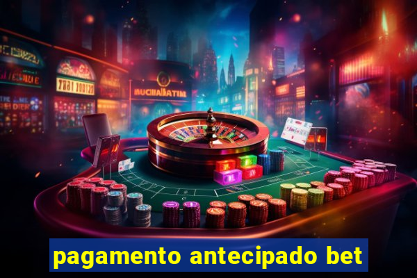 pagamento antecipado bet