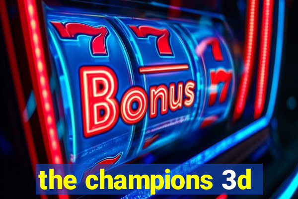 the champions 3d