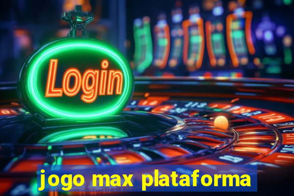 jogo max plataforma