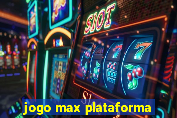 jogo max plataforma