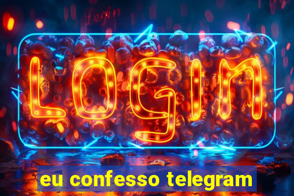 eu confesso telegram