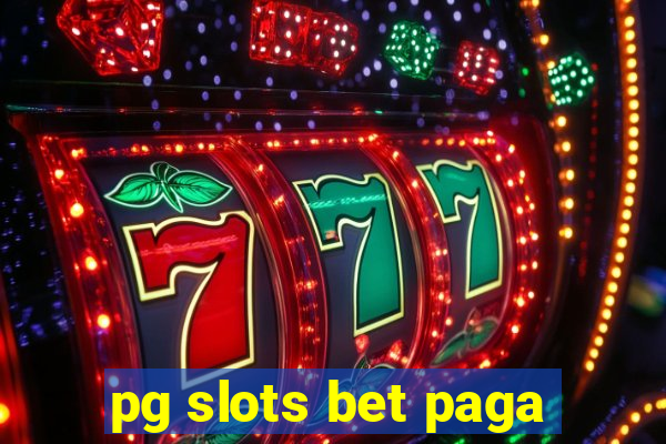 pg slots bet paga