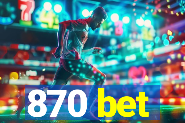 870 bet