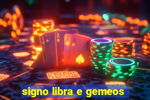 signo libra e gemeos