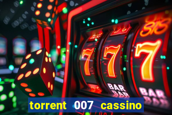 torrent 007 cassino royale legendado