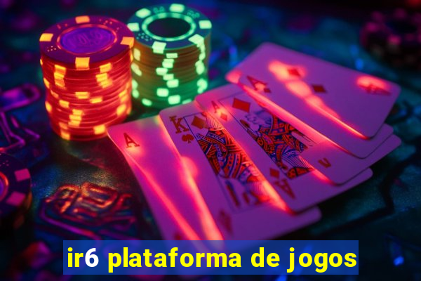 ir6 plataforma de jogos