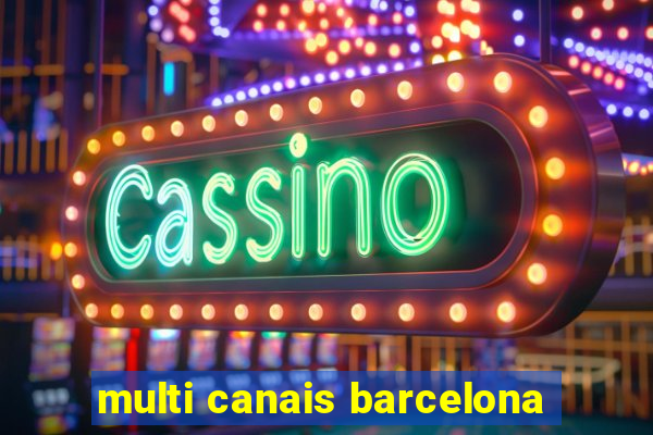 multi canais barcelona