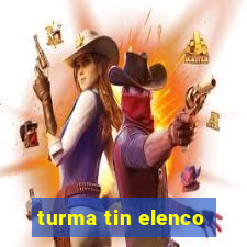 turma tin elenco