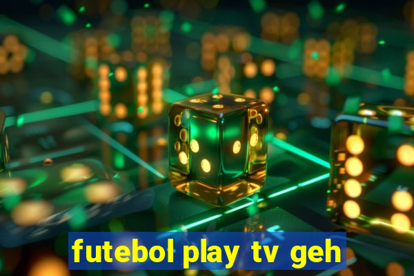 futebol play tv geh