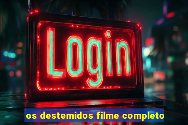 os destemidos filme completo