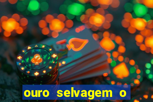 ouro selvagem o que aconteceu na vida