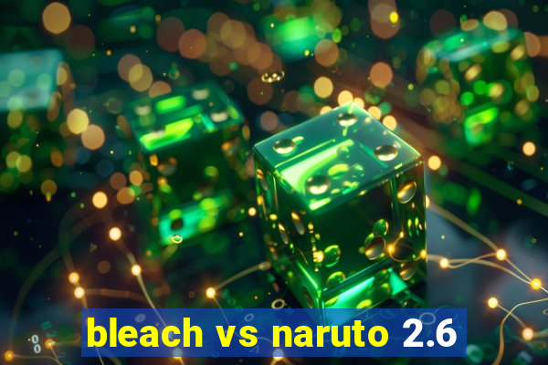 bleach vs naruto 2.6