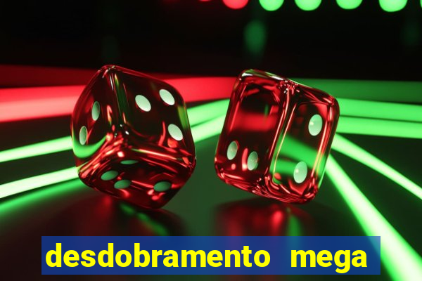 desdobramento mega sena 18 dezenas