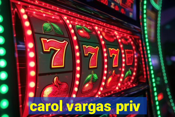 carol vargas priv