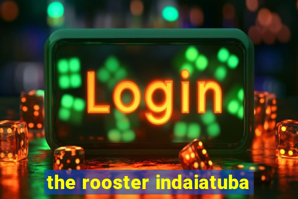 the rooster indaiatuba