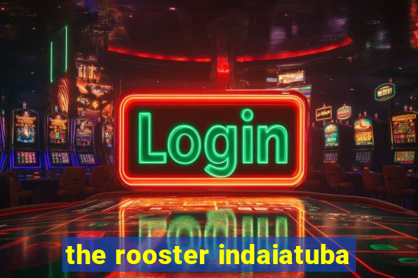 the rooster indaiatuba