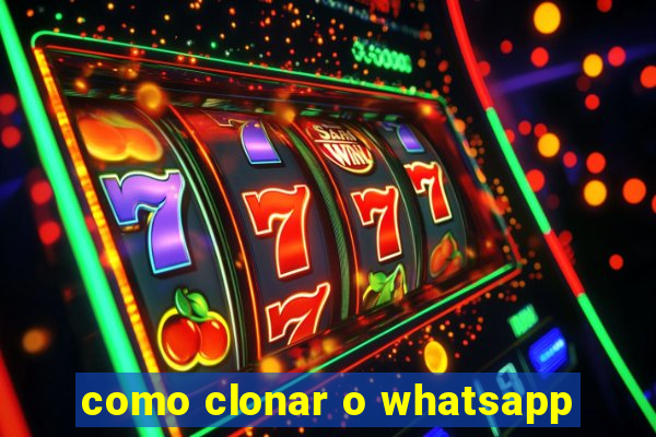 como clonar o whatsapp