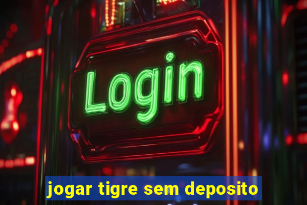 jogar tigre sem deposito