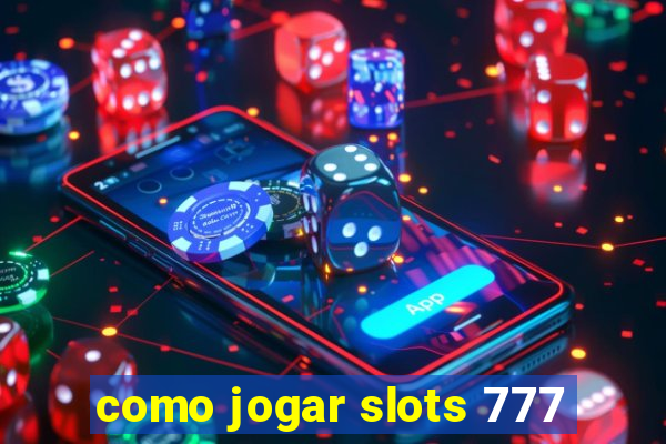 como jogar slots 777