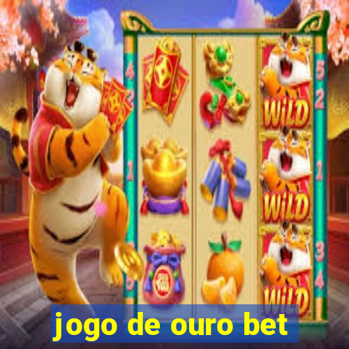 jogo de ouro bet