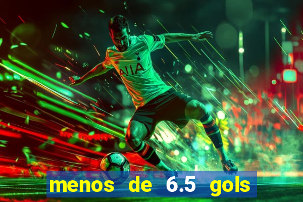 menos de 6.5 gols o que significa