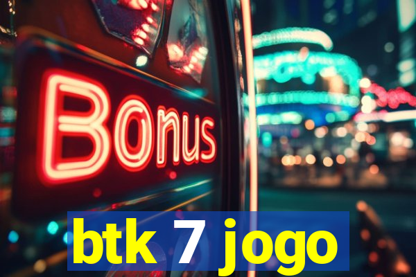 btk 7 jogo