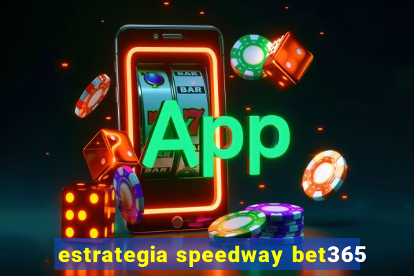 estrategia speedway bet365