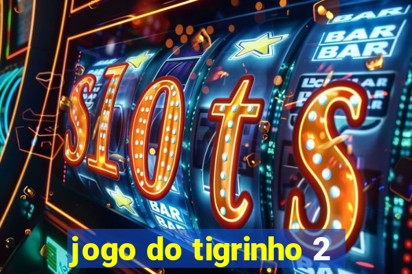 jogo do tigrinho 2