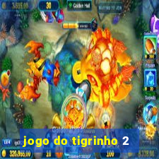 jogo do tigrinho 2