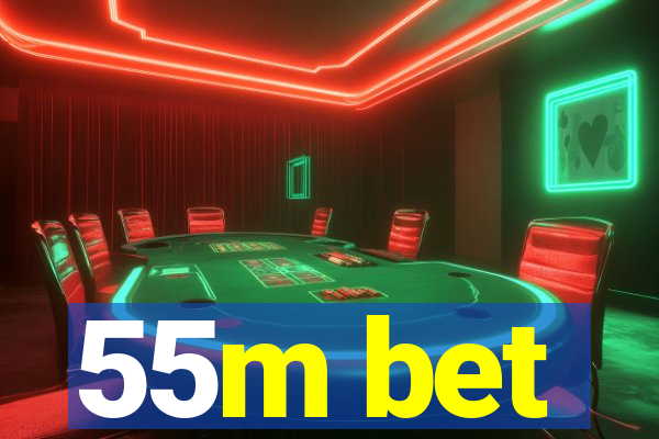 55m bet