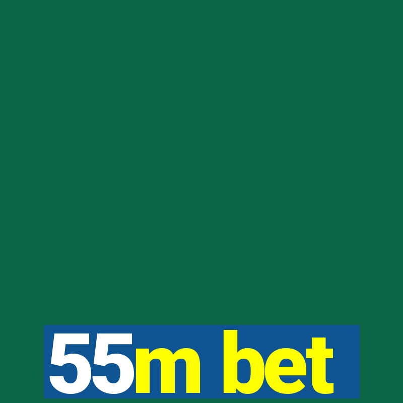 55m bet