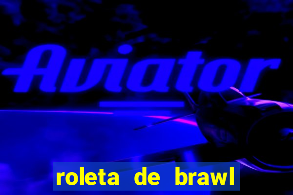 roleta de brawl stars 2024