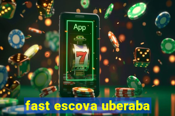 fast escova uberaba