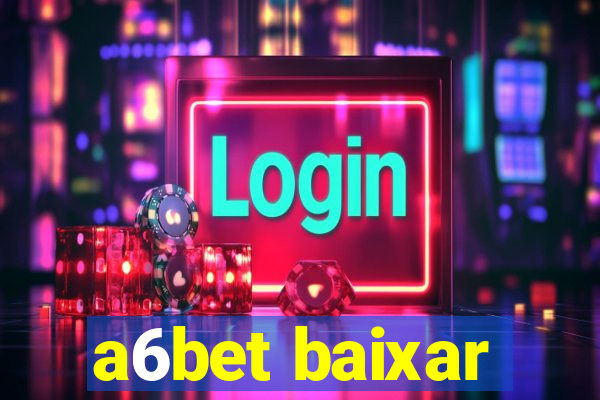 a6bet baixar